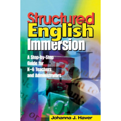Structured English Immersion: A Step-by-Step Guide for K-6 Teachers and Administrators