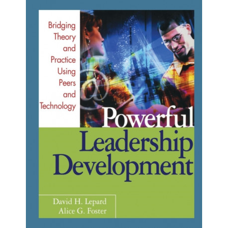 Powerful Leadership Development: Bridging Theory and Practice Using Peers and Technology