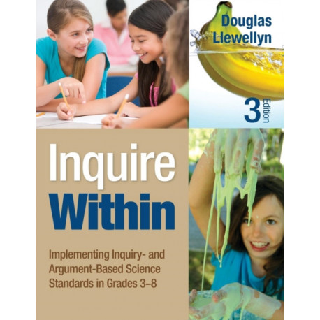 Inquire Within: Implementing Inquiry- and Argument-Based Science Standards in Grades 3-8