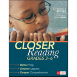 Closer Reading, Grades 3-6: Better Prep, Smarter Lessons, Deeper Comprehension