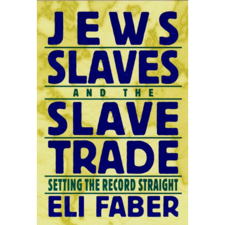 Jews, Slaves, and the Slave Trade: Setting the Record Straight