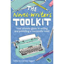 The The Novel Writer's Toolkit: Your Ultimate Guide to Writing and Publishing a Successful Novel