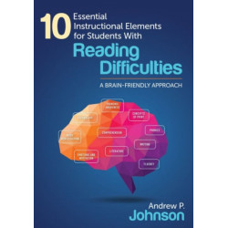 10 Essential Instructional Elements for Students With Reading Difficulties: A Brain-Friendly Approach