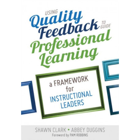 Using Quality Feedback to Guide Professional Learning: A Framework for Instructional Leaders