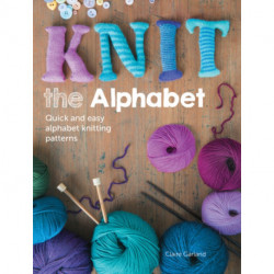 Knit the Alphabet: Quick and Easy Alphabet Knitting Patterns