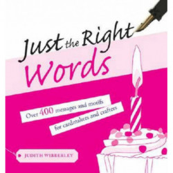 Just the Right Words: Over 400 Messages and Motifs for Cardmakers and Crafters