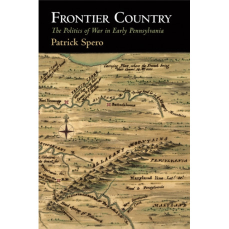 Frontier Country: The Politics of War in Early Pennsylvania