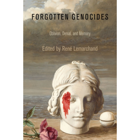 Forgotten Genocides: Oblivion, Denial, and Memory