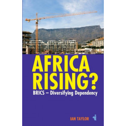 Africa Rising?: BRICS -  Diversifying Dependency