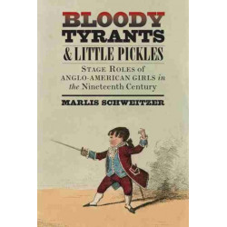 Bloody Tyrants and Little Pickles: Stage Roles of Anglo-American Girls in the Nineteenth Century