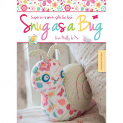 Snug as a Bug: Super Cute Sewn Gifts for Kids from Melly & Me