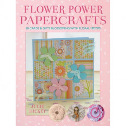 Flower Power Papercrafts: 50 Cards and Gifts Blossoming with Floral Motifs and Papers