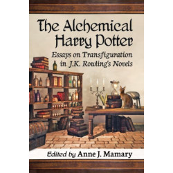 The Alchemical Harry Potter: Essays on Transfiguration in J.K. Rowling's Novels
