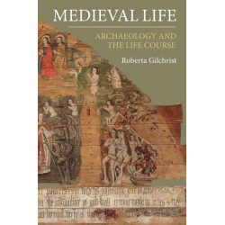 Medieval Life: Archaeology and the Life Course