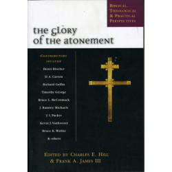 The Glory of the atonement: Biblical, Historical And Practical Perspectives