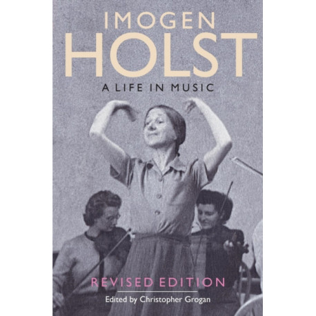 Imogen Holst: A Life in Music: Revised Edition