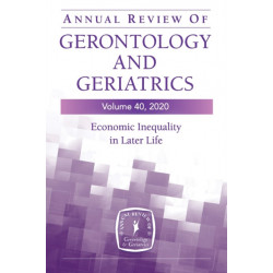 Annual Review of Gerontology and Geriatrics, Volume 40: Economic Inequality in Later Life