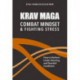 Krav Maga - Combat Mindset & Fighting Stress: How to Perform Under Alarming and Stressful Conditions