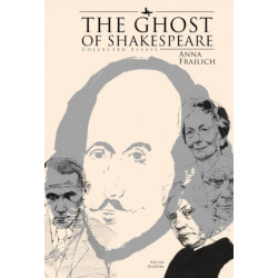 The Ghost of Shakespeare: Collected Essays