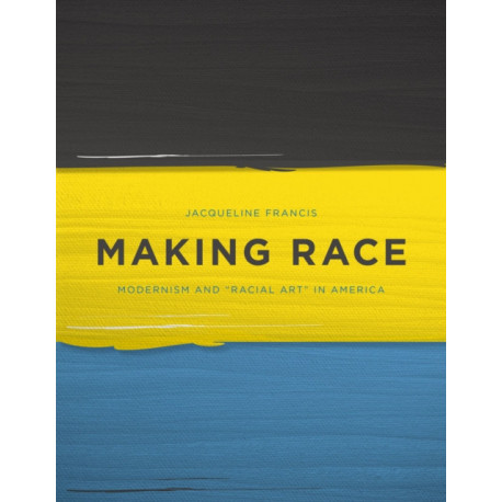 Making Race: Modernism and "Racial Art" in America