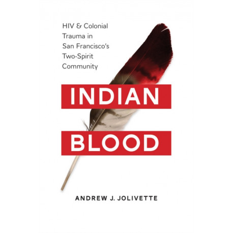 Indian Blood: HIV and Colonial Trauma in San Francisco's Two-Spirit Community