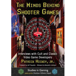 The Minds Behind Shooter Games: Interviews with Cult and Classic Video Game Developers