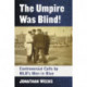 The Umpire Was Blind!: Controversial Calls by MLB's Men in Blue