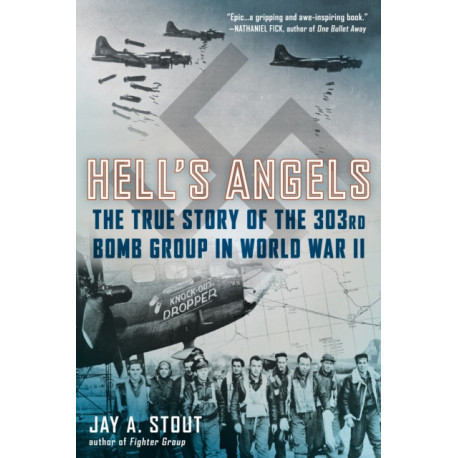 Hell's Angels: The True Story of the 303rd Bomb Group in World War II