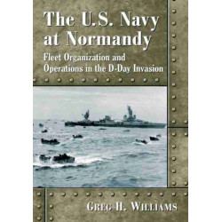 The U.S. Navy at Normandy: Fleet Organization and Operations in the D-Day Invasion