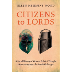 Citizens to Lords: A Social History of Western Political Thought from Antiquity to the Late Middle Ages