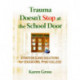 Trauma Doesn't Stop at the School Door: Strategies and Solutions for Educators, Pre-K-College