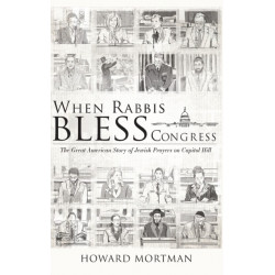 When Rabbis Bless Congress: The Great American Story of Jewish Prayers on Capitol Hill