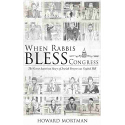 When Rabbis Bless Congress: The Great American Story of Jewish Prayers on Capitol Hill