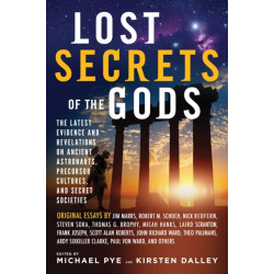 Lost Secret of the Gods: The Latest Evidence and Revelations on Ancient Astronauts, Precursor Cultures, and Secret Societies