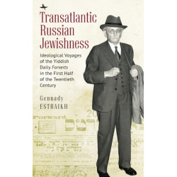 Transatlantic Russian Jewishness: Ideological Voyages of the Yiddish Daily Forverts in the First Half of the Twentieth Century
