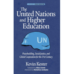 The United Nations and Higher Education: Peacebuilding, Social Justice and Global Cooperation for the 21st Century