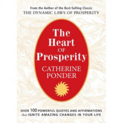 The Heart of Prosperity: Over 100 Powerful Quotes and Affirmations That Ignite Amazing Changes in Your Life