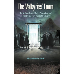 The Valkyries' Loom: The Archaeology of Cloth Production and Female Power in the North Atlantic