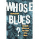 Whose Blues?: Facing Up to Race and the Future of the Music