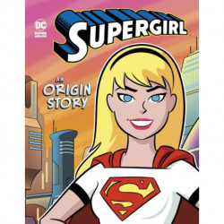Supergirl: An Origin Story