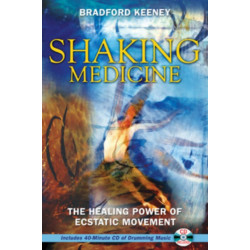 Shaking Medicine: The Healing Power of Ecstatic Movement