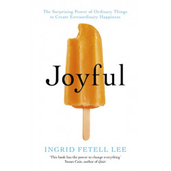 Joyful: The surprising power of ordinary things to create extraordinary happiness