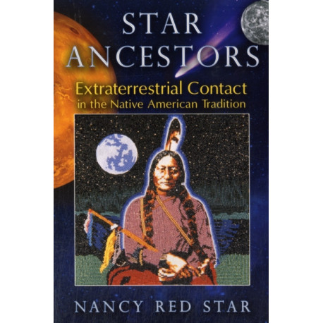Star Ancestors: Extraterrestrial Contact in the Native American Tradition
