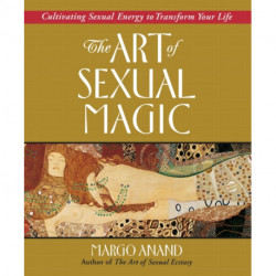 Art of Sexual Magic: Cultivating Sexual Energy to Transform Your Life