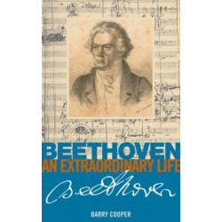 Beethoven: An Extraordinary Life: An Extraordinary Life
