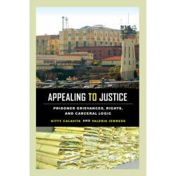 Appealing to Justice: Prisoner Grievances, Rights, and Carceral Logic