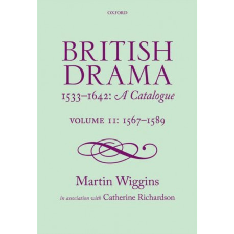 British Drama 1533-1642: A Catalogue: Volume II: 1567-1589
