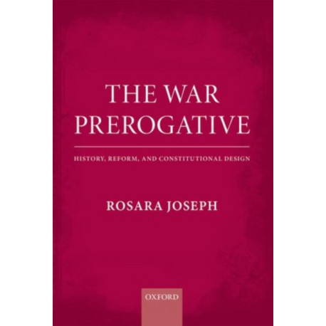 The War Prerogative: History, Reform, and Constitutional Design