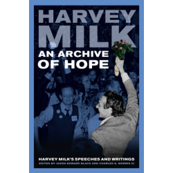 An Archive of Hope: Harvey Milk's Speeches and Writings