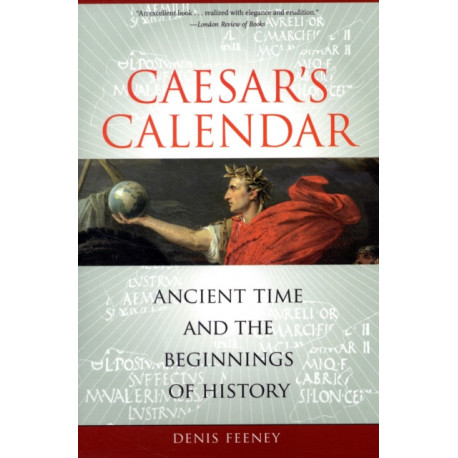 Caesar's Calendar: Ancient Time and the Beginnings of History